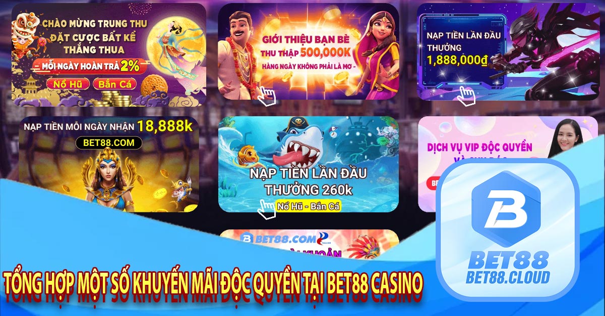 Tổng Hợp Một Số Khuyến Mãi Độc Quyền Tại Bet88 Casino