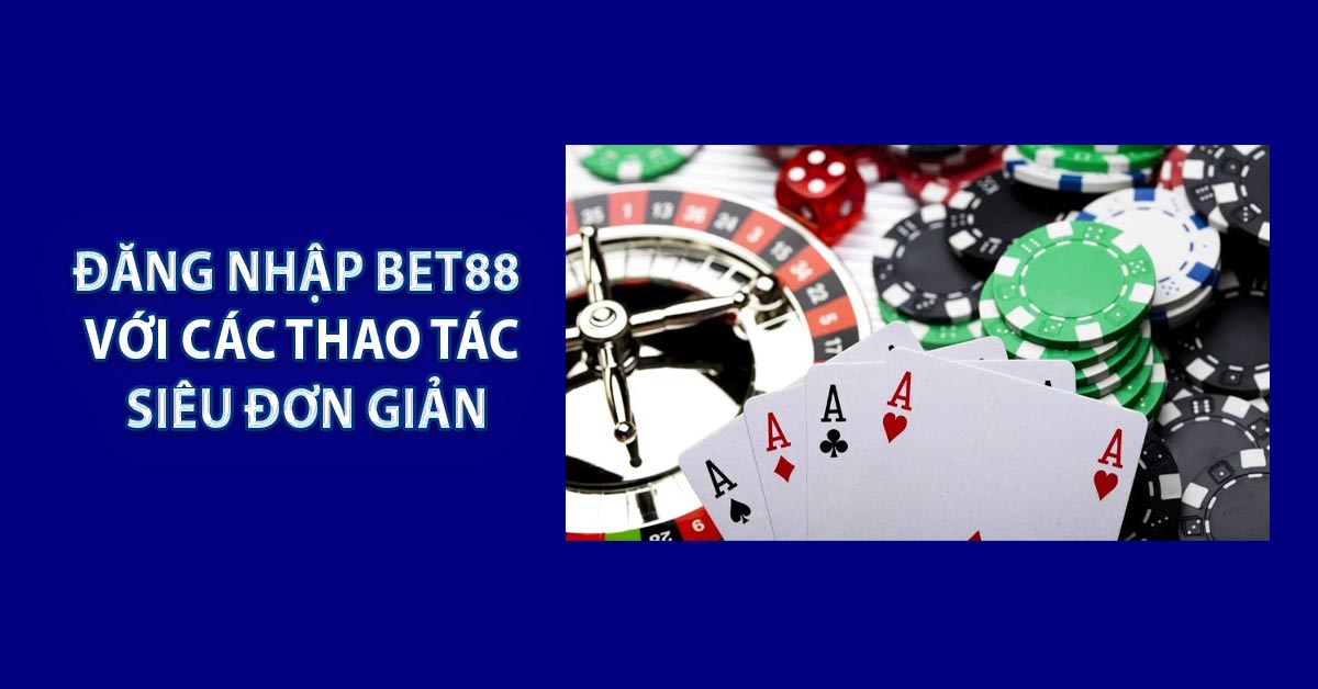 Đăng Nhập BET88 - Với Các Thao Tác Siêu Đơn Giản