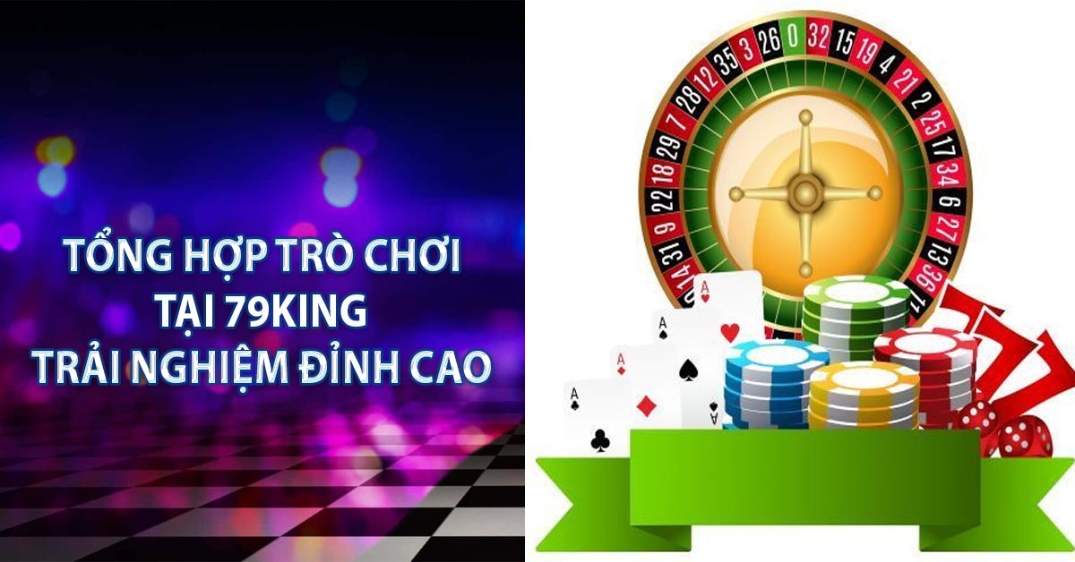 Tổng Hợp Trò chơi Tại 79KING – Trải Nghiệm Đỉnh Cao